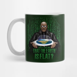 What if i Told you that the earth is FLAT? Mug